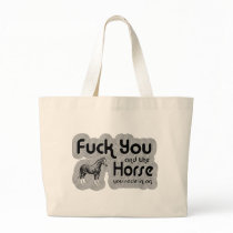Fuck You and the Horse You Rode In  On bags