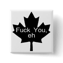 Fuck You Eh Canada Pinback Buttons