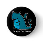 Fuck You I'm A Dragon Button