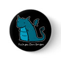 Fuck You I'm A Dragon Button