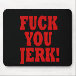 Fuck You Jerk Mouse Pads