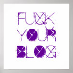 FUCK YOUR BLOG POSTERS
