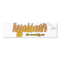 Fuggedaboutit- Brooklyn, NYC Bumper Sticker