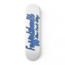 Fuggedaboutit- Brooklyn, NYC Skateboard Deck