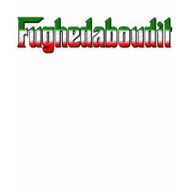 Fughedaboudit t-shirts