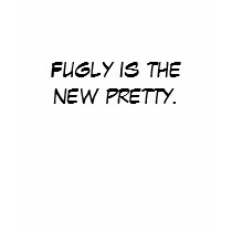 Fugly is the new pretty. t-shirts by violetlane Fugly is the new pretty. t-shirts