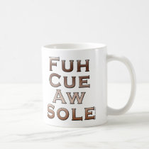 Fuh Cue Aw Sole mugs by ChaotixDesigns Fuh Cue Aw Sole mugs