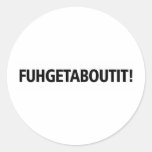 Fuhgetaboutit - Black Imprint Round Stickers