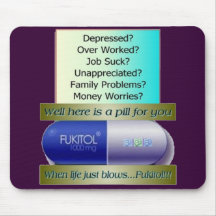 Fukitol, job sucks, over worked, no worries, mouse pads