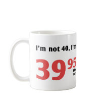 Fun 40th Birthday Plus Tax Mugs
