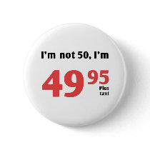 Fun 50th Birthday Plus Tax Pinback Button