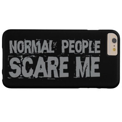 Fun and cool message: Normal People Scare Me? Barely There iPhone 6 Plus Case