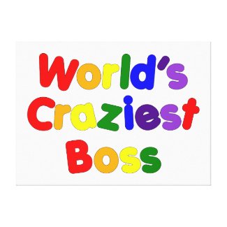 Fun Funny Humorous Bosses : World&#39;s Craziest Boss Stretched Canvas Prints