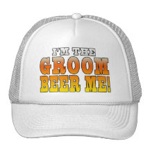 Fun Gifts for Grooms : I'm the Groom - Beer Me! Trucker Hats
