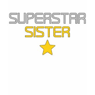 Fun Gifts for Sisters : Super Star Sister shirt
