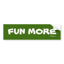 FUN MORE Bumper Sticker bumper stickers