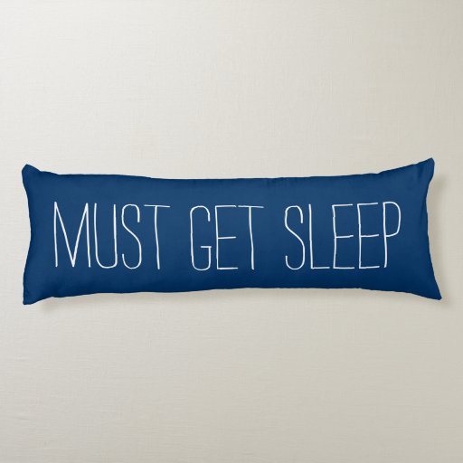 Fun & Relaxing Blue and White Must Get Sleep Body Pillow Zazzle
