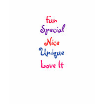 Fun, Special, Nice, Unique, Love It-T-Shirt