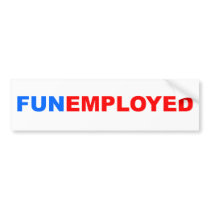 Funemployed Bumper Sticker