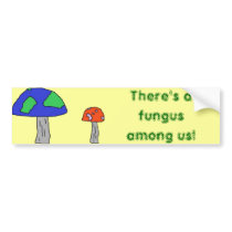Fungus Among Us bumper sticker bumper stickers by serenity_ii Fungus Among Us bumper sticker bumper stickers