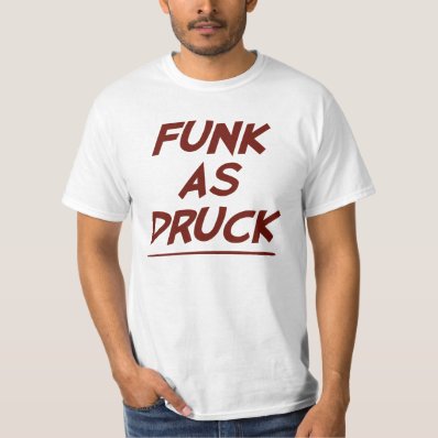 Funk As Druck is Very Drunk T-shirt