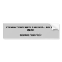 Funnier Things have Happened... But Not Much! bumper stickers