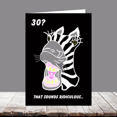 Funny 30th Birthday Card -- 30?  Ridiculous by KathyHenis