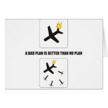 Funny - A bad plan is better than no plan Greeting Cards