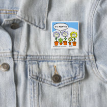 Funny Adoption Cartoon Gardening Button