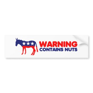 Funny anti Democrats,warning contains nuts bumpersticker