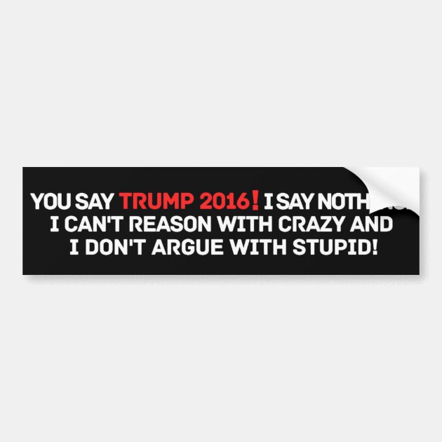 Funny Anti-Trump 2016 Bumper Sticker | Zazzle