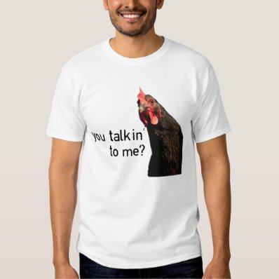 Funny Attitude Chicken - you talkin to me? Tshirts