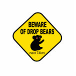 australia,australian,koala,bears,drop bears,funny,aussie,humour,humor,legend,myth,mythological,larrikin,bush,outback,sign,signs,warnings,travel,danger,aus,ozzie,real aussie,realaussie,fun,tourists,ocker,australian legends,australian humour