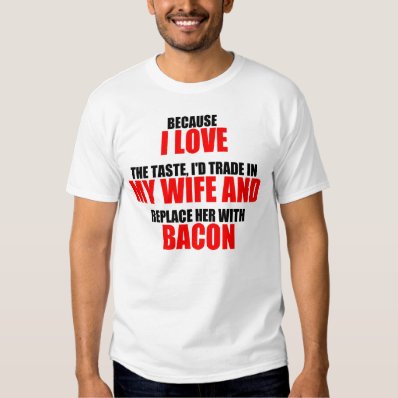 Funny Bacon Saying Tee Shirt