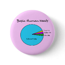 Funny Basic Human Needs (90% Internet) Pinback Button