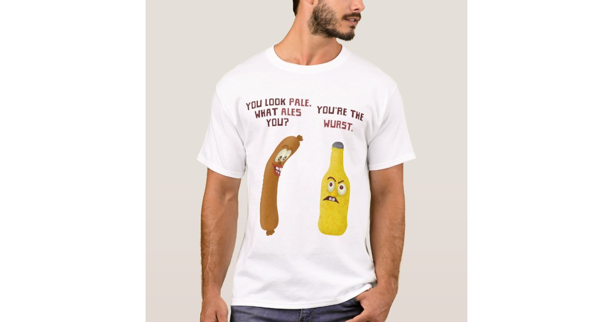 Funny Beer Bratwurst Pun Pale Ale Wurst TShirt Zazzle