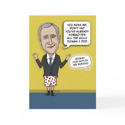 This funny birthday card features birthday wishes from George W. Bush, 