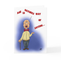 Funny Birthday Cards: Age is Natures Way by nopolymon Funny Birthday Cards: Age is Natures Way