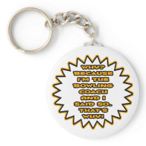 Funny Bowling Coach ... Because I Said So Key Chains