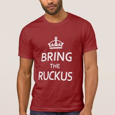 Funny Bring the Ruckus Shirt