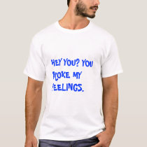 FUNNY BROKE MY FEELINGS t-shirts by Calebsmommy FUNNY BROKE MY FEELINGS t-shirts