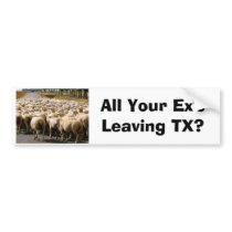 Funny Bumper Sticker "All Your Ex's Leaving TX?"