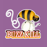 Funny Buzz Kill Bee