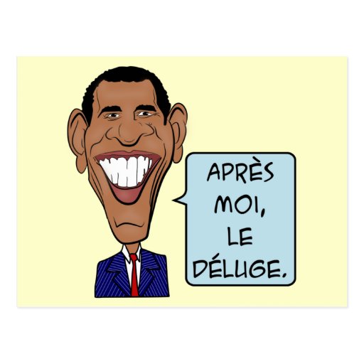 Funny cartoon Barack Obama After me the flood Postcard Zazzle