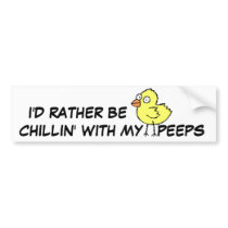 Funny Chicken Chilling with my PEEPS Bumper Stickers