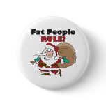 round_button - Buy this funny Christmas gift featuring a fat Santa Claus, carrying his sack of Christmas toys, with the funny caption, Fat People Rule!: Sizes  Available colors: 0