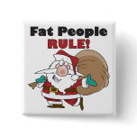 square_button - Buy this funny Christmas gift featuring a fat Santa Claus, carrying his sack of Christmas toys, with the funny caption, Fat People Rule!: Sizes  Available colors: 0