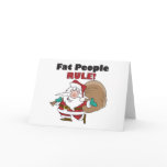 0 - Buy this funny Christmas gift featuring a fat Santa Claus, carrying his sack of Christmas toys, with the funny caption, Fat People Rule!: Sizes  Available colors: 0