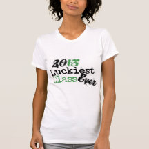 Funny Class OF 2013 - Luckiest Class Ever Tees