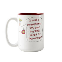 Funny Coffee Mugs: If work is so awesome
